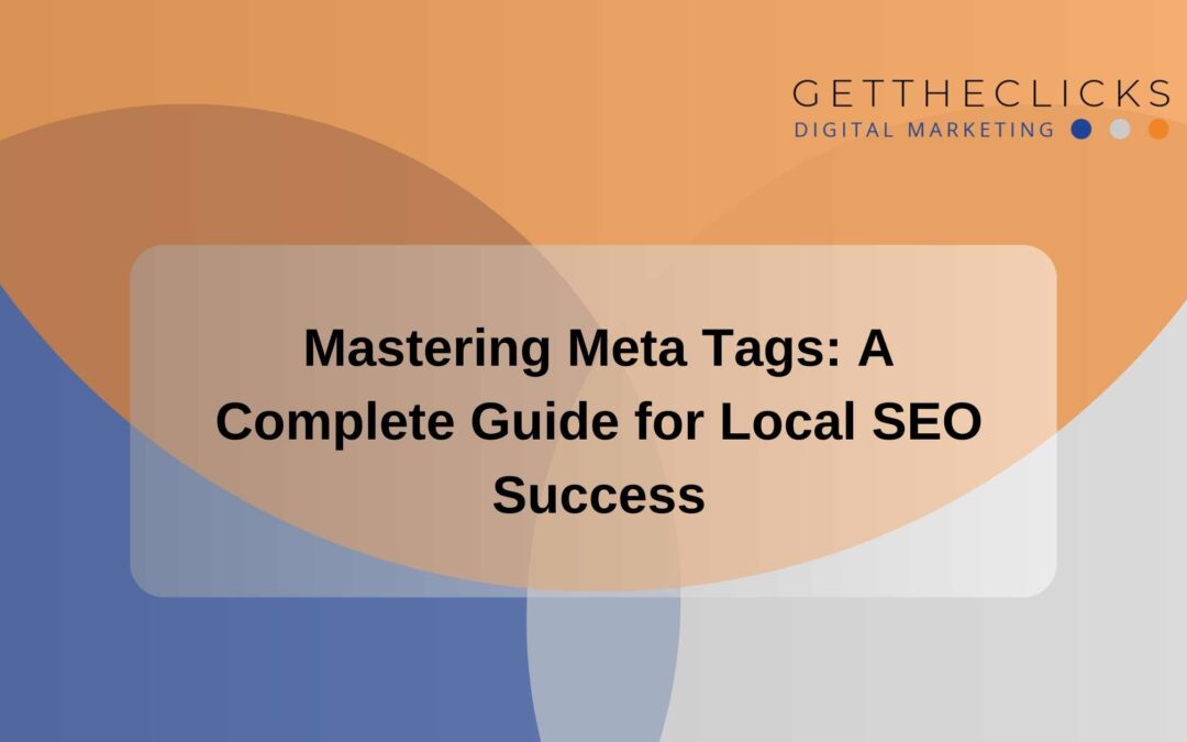 Mastering Meta Tags: A Complete Guide for Local SEO Success