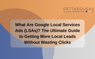 What Are Google Local Services Ads (LSAs)? The Ultimate Guide to Getting More Local Leads Without Wasting Clicks