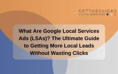 What Are Google Local Services Ads (LSAs)? The Ultimate Guide to Getting More Local Leads Without Wasting Clicks