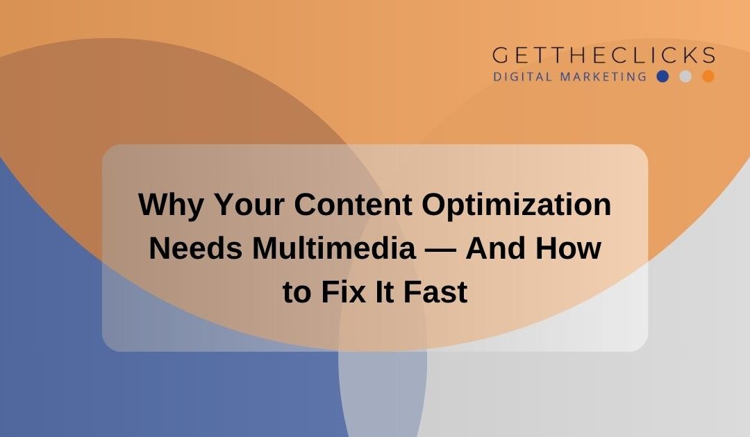 Why Your Content Optimization Needs Multimedia — And How to Fix It Fast