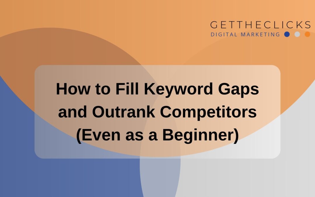 How to Fill Keyword Gaps and Outrank Competitors (Even as a Beginner)